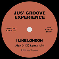 Jus' Groove Experience - I Like London (Alex Di Ciò Remix) by Alex Di Ciò
