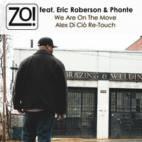 Zo! feat. Eric Roberson &amp; Phonte - We Are On The Move (Alex Di Ciò Re-Touch) by Alex Di Ciò