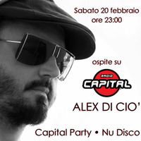 Capital Party - Nu Disco • special guest Alex Di Ciò on Radio Capital by Alex Di Ciò