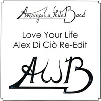 Average White Band - Love Your Life (Alex Di Ciò Re-Edit) by Alex Di Ciò
