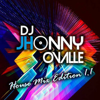 JHONNY OVALLE  - House Mix Edition 1.1 by Jhonny Ovalle