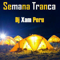 DJ XAM PERU SEMANA TRANCA MIX by DjXam Peru