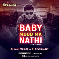 BABY MOOD MA NATHI (UMESH BAROT) - DJ KAMLESH BRD by DJ Kamlesh BRD
