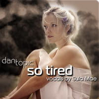 So tired by Dan Topic