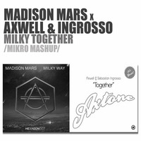 Madison Mars x Axwell & Ingrosso - Milky Together (Mikro Mashup) by Mikro