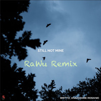 Still Not Mine (RaWu Remix) by RaWu