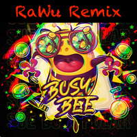Busy Bee (RaWu Remix) by RaWu