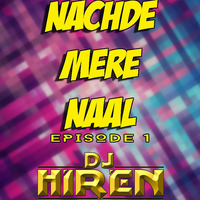 Nachde Mere Naal Episode 1 by Dj Hiren