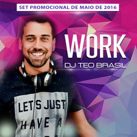 Work - Dj Teo Brasil - Promo Set (May, 2016) by Teo Brasil