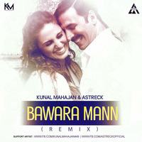 Bawara Mann Kunal Mahajan &amp; Astreck (Extended) by Kunal Mahajan