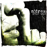 n`drew - shut up / 2016 by n`drew