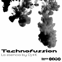 TECHNOFUSSION LA ESENCIA@DJ+K by Jaime Cano DjMaska