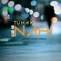 Tu Hai Ki Nahi - Club Hr Mix Dj Sajan by Sajan Vadali