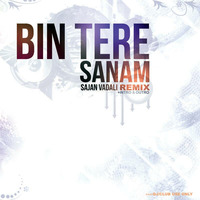 Bin Tere Sanam - Sajan Vadali Remix by Sajan Vadali