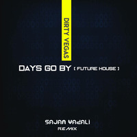 Days Go By - (Future House) Sajan Vadali Remix by Sajan Vadali