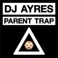 DJ Ayres - The Parent Trap by Ayres Haxton