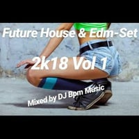 Future House &amp; Edm  2k18 - Set Vol1,mixed by DJ Bpm Music by DJ Bpm Official
