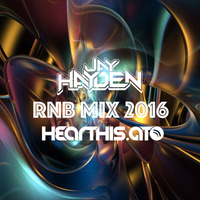 RnB Mix 2016 - DJ Jay Hayden by DJ Jay Hayden