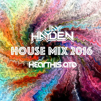 House Mix 2016 - DJ Jay Hayden by DJ Jay Hayden
