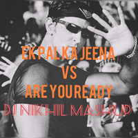 Ek Pal Ka Jeena vs Are You Ready - (DJ Lijo Mashup) - DJ NIK Rework by DJ NICK