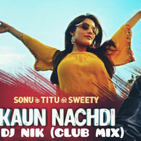 kaun Nachdi (Guru Randhawa) - DJ NIK (Club Mix) by DJ NICK