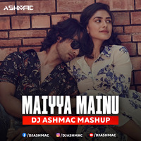 Maiyya Mainu ( Club Mashup ) - Dj Ashmac by DJ Ashmac