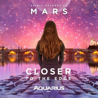 30 Seconds To Mars - Closer to the Edge (Aquarius remix) by Aquarius