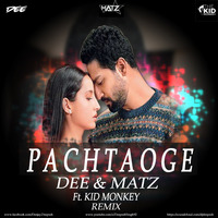 PACHTAOGE - ARIJIT SINGH - DEE &amp; MATZ Ft. KID MONKEY REMIX by Deepesh Singh