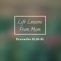 Life Lessons from Mom 5-13-18 by E Main St. Christian Church