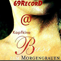 69RecorD @ Kopfkino - Bass zum Morgengrauen (31.03.2018) by Techno Tussi
