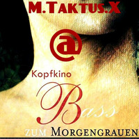 M.Taktus.X @ Kopfkino - Bass zum Morgengrauen feat. Michaela´s B-Day (21.04.2018).mp3 by Techno Tussi
