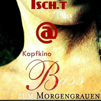 ISCH.T @ Kopfkino - Bass zum Morgengrauen (25.05.2018) by Techno Tussi