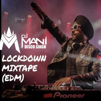 DJ MANI DISCO SINGH.....LOCKDOWN MIXTAPE  [EDM ] by DJ Mani Assam