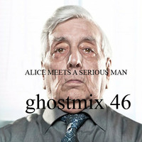 ghostmix 46 - Alice meets a serious man by DJ ghostryder