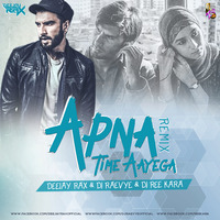 Apna Time Aayega( Gully Boy ) - Deejay Rax &amp; Dj Raevye &amp; Dj Ree Kara Remix by Deejay Rax