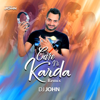 Care Ni Karda (Remix) - Dj John by Dj John