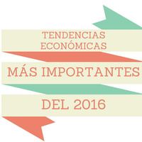 52. Las tendencias económicas más importantes del 2016 - ECONOMIA 101 -31 DICIEMBRE 2016 by Radiorreal