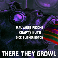 Mauvaise Pioche x Krafty Kuts x Dick Slitherington - There They Growl by Dick Slitherington