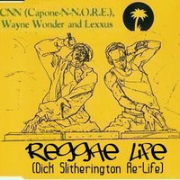 CNN Ft Lexxus, Wayne Wonder - Reggae Life (Dick Slitherington Re-Life) by Dick Slitherington