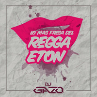 Lo Más Fresa Del Reggaeton #1 - Dj Gazo (Mayo18) by Gazo
