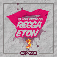 Lo Mas Fresa del Reggaeton #3 - Dj Gazo by Gazo