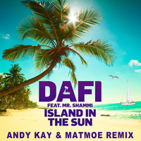 Dafi ft Mr. Shammi - Island in the Sun (Andy Kay &amp; Matmoe Remix) by Andy Kay & Mark Neo