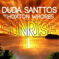 Duda Santtos vs Hoxton Whores - Sunrise 2015 (Bootleg Remix) by Duda Santtos