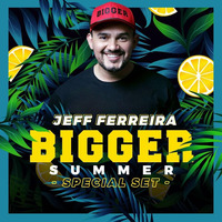 BIGGER SUMMER 2019 by Jeff Ferreira