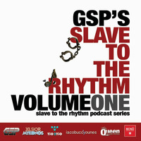 GSP'S SLAVE TO THE RHYTHM PODCAST VOL.1 by GSP