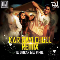 Kar Gayi Chull (Remix) - DJ Vipul &amp; DJ Omkar by VIOM