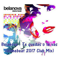 Te quedas o te vas (Homebeat 2017 Club Mix) by Homebeat