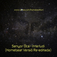 Senyor Oca - Interludi (Homebeat Versió Re-editada) by Homebeat