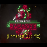 L'última nit del Karaoke (Homebeat Club Mix) by Homebeat