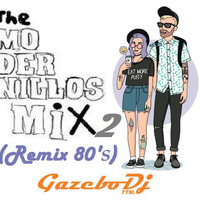 The MODERNILLOS MIX (Remix 80's) By &quot;GAZEBO Dj&quot; Nº 02 by GAZEBO Dj TTM.
